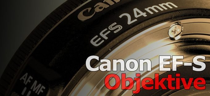 Objektive Canon EOS EF-S Canon EF-S Objektive im Vergleich